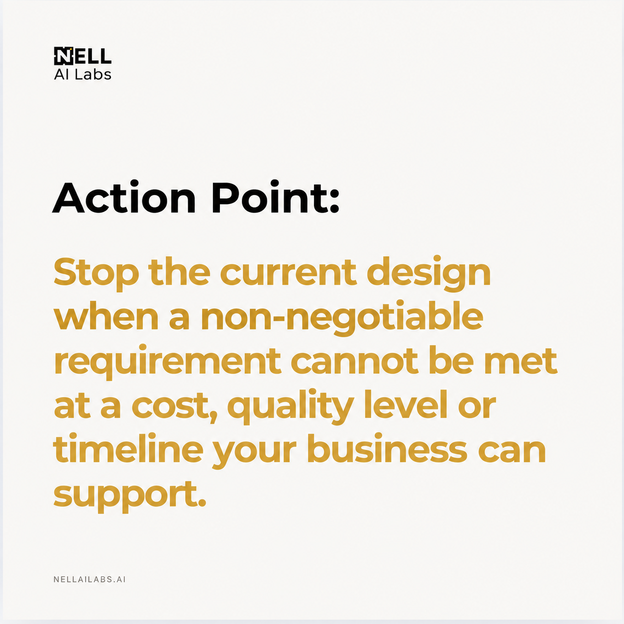 NELL action point 5: Stop the current design when a non-negotiable requirement cannot be met at a cost, quality level or timeline your business can support.